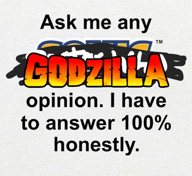 "Ask me any Godzilla opinion. I have to answer 100% honestly." (Originally said Sonic the Hedgehog, which is scratched out and covered with Doctor Who in drawn on letters, which is itself now covered with a retro Godzilla logo png.)